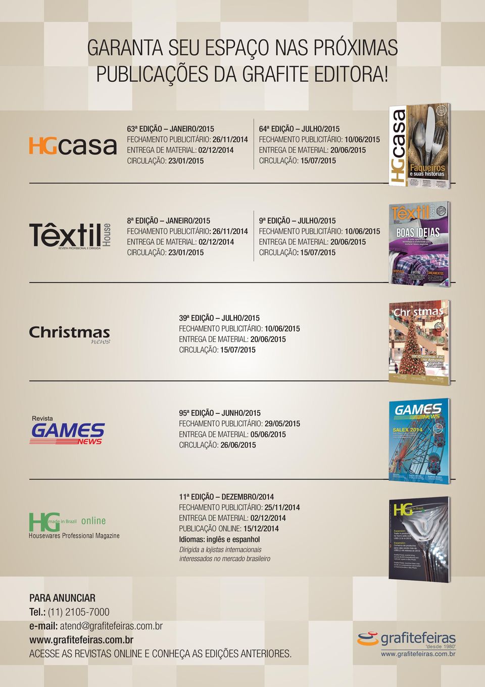 20/06/2015 CIRCULAÇÃO: 15/07/2015 8ª EDIÇÃO JANEIRO/2015 FECHAMENTO PUBLICITÁRIO: 26/11/2014 ENTREGA DE MATERIAL: 02/12/2014 CIRCULAÇÃO: 23/01/2015 9ª EDIÇÃO JULHO/2015 FECHAMENTO PUBLICITÁRIO: