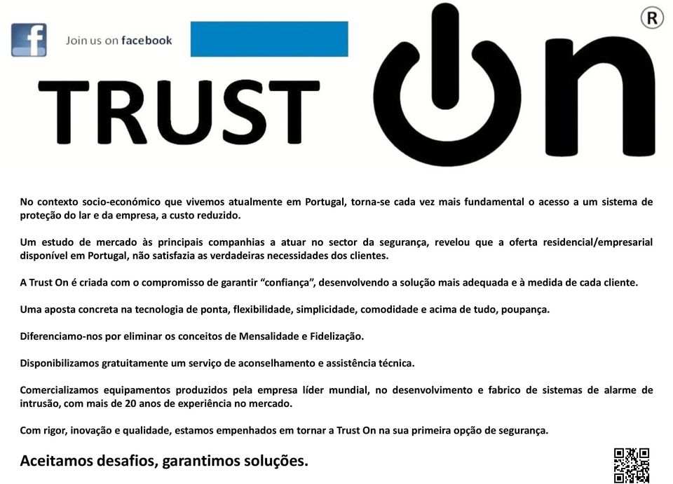 clientes. A Trust On é criada com o compromisso de garantir confiança, desenvolvendo a solução mais adequada e à medida de cada cliente.