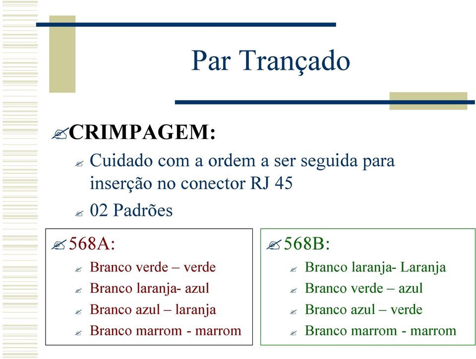 laranja- azul Branco azul laranja Branco marrom - marrom 568B: Branco