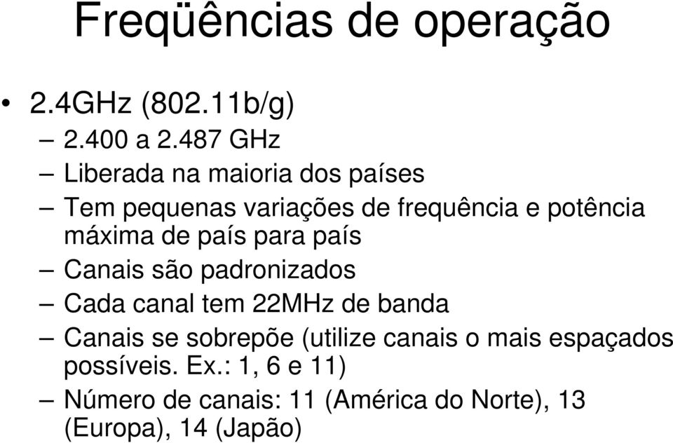 máxima de país para país Canais são padronizados Cada canal tem 22MHz de banda Canais se