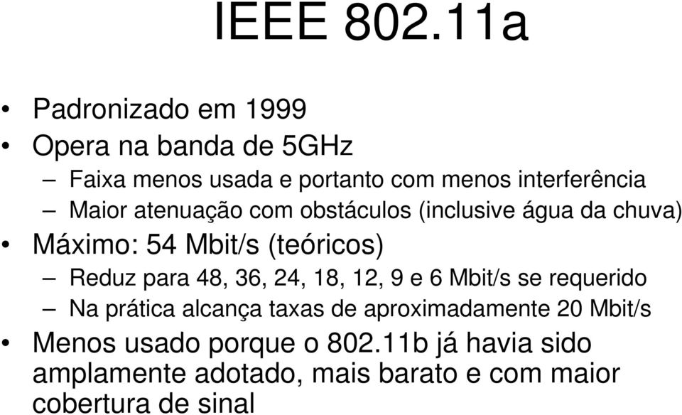 Maior atenuação com obstáculos (inclusive água da chuva) Máximo: 54 Mbit/s (teóricos) Reduz para 48,