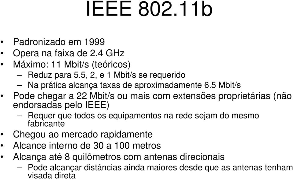 5 Mbit/s Pode chegar a 22 Mbit/s ou mais com extensões proprietárias (não endorsadas pelo IEEE) Requer que todos os equipamentos na