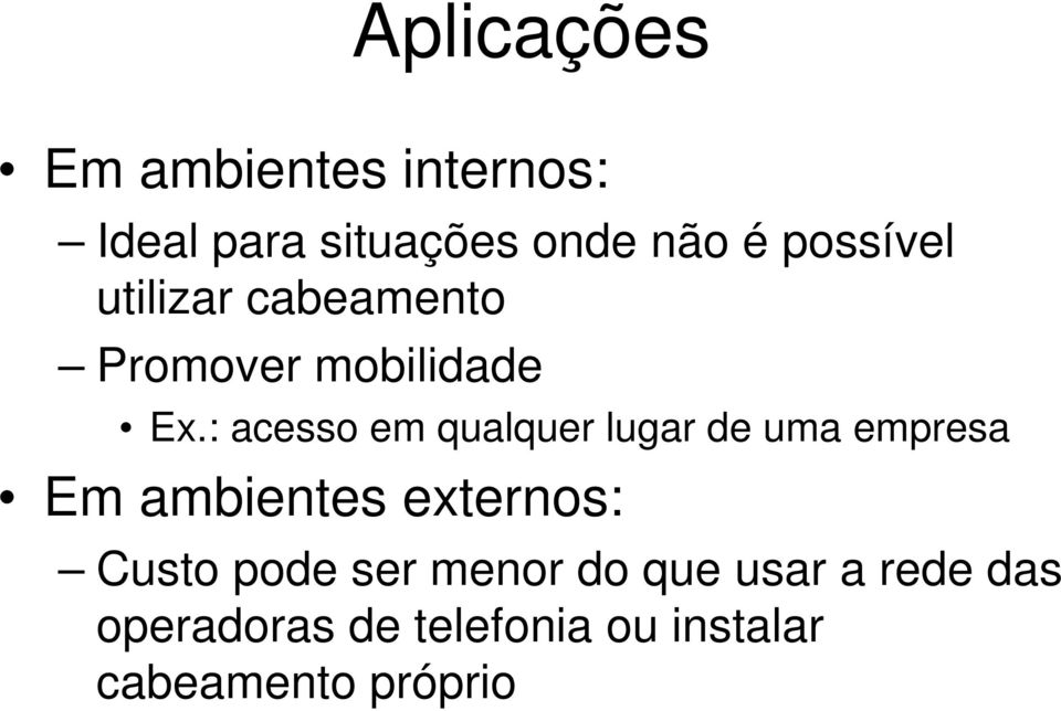 : acesso em qualquer lugar de uma empresa Em ambientes externos: Custo