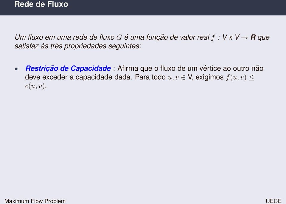 Restrição de Capacidade : Afirma que o fluxo de um vértice ao outro