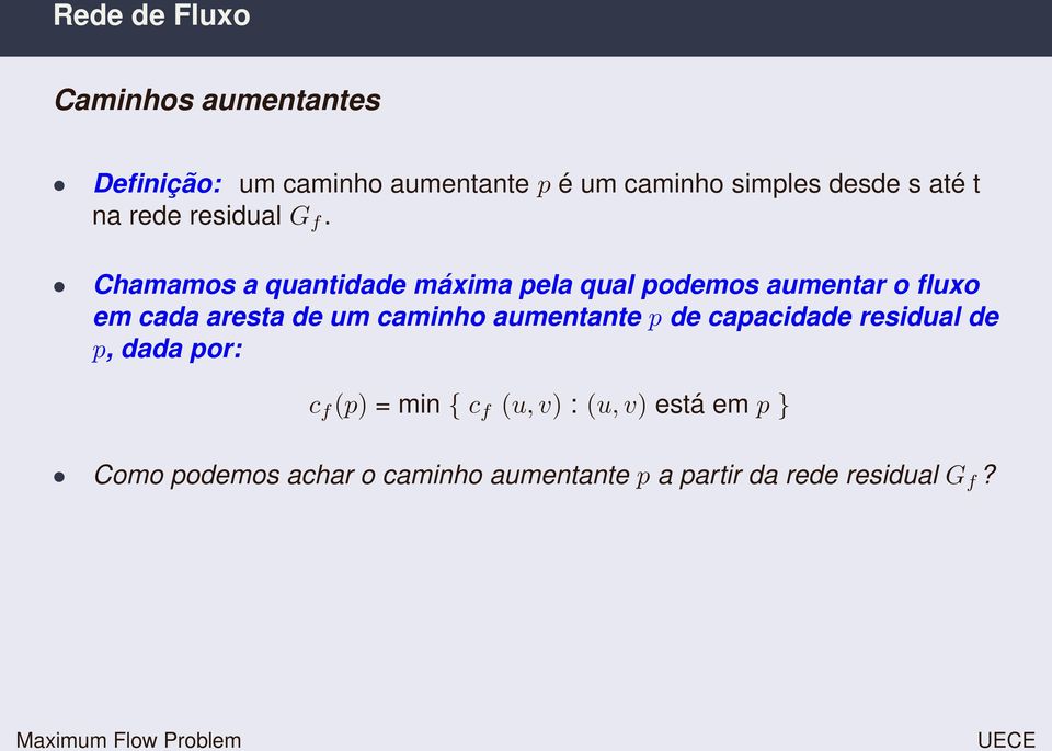 Chamamos a quantidade máxima pela qual podemos aumentar o fluxo em cada aresta de um caminho