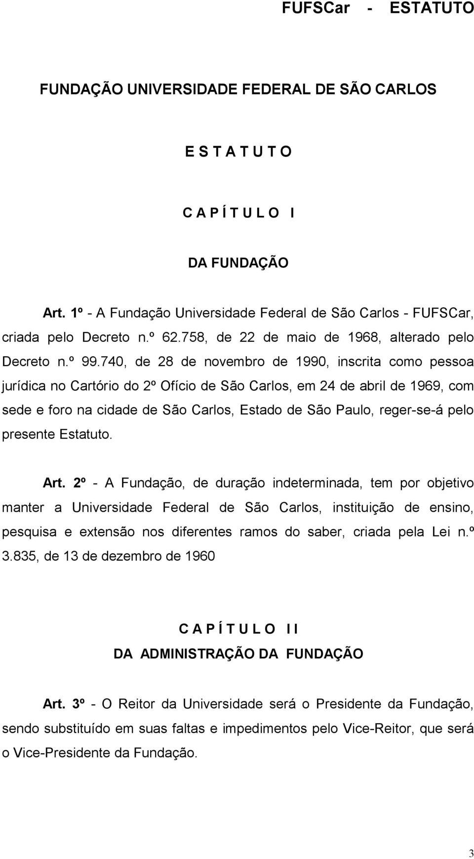 740, de 28 de novembro de 1990, inscrita como pessoa jurídica no Cartório do 2º Ofício de São Carlos, em 24 de abril de 1969, com sede e foro na cidade de São Carlos, Estado de São Paulo, reger-se-á