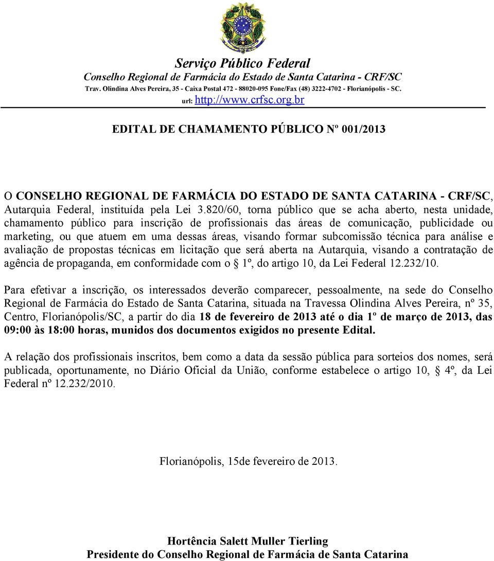 visando formar subcomissão técnica para análise e avaliação de propostas técnicas em licitação que será aberta na Autarquia, visando a contratação de agência de propaganda, em conformidade com o 1º,