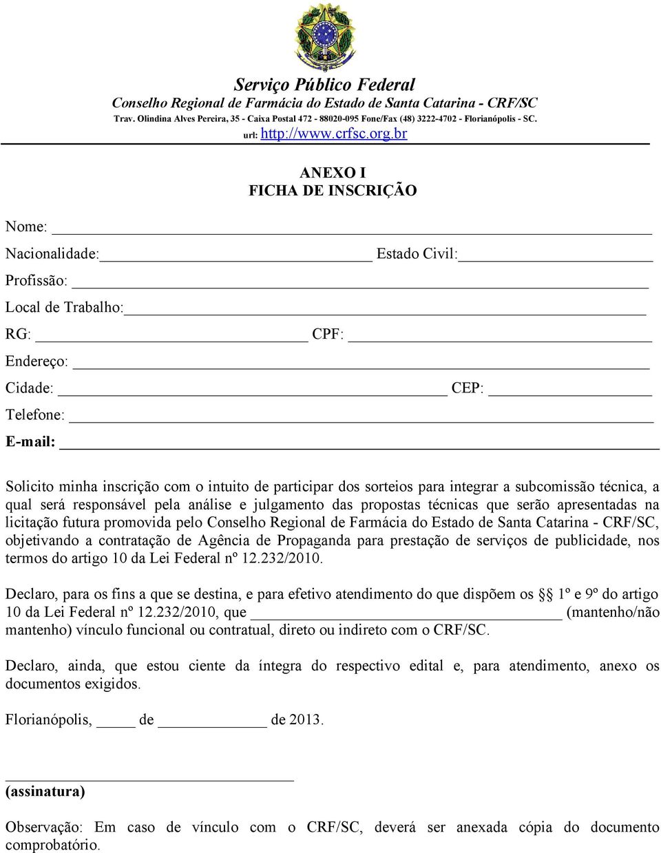 contratação de Agência de Propaganda para prestação de serviços de publicidade, nos termos do artigo 10 da Lei Federal nº 12.232/2010.