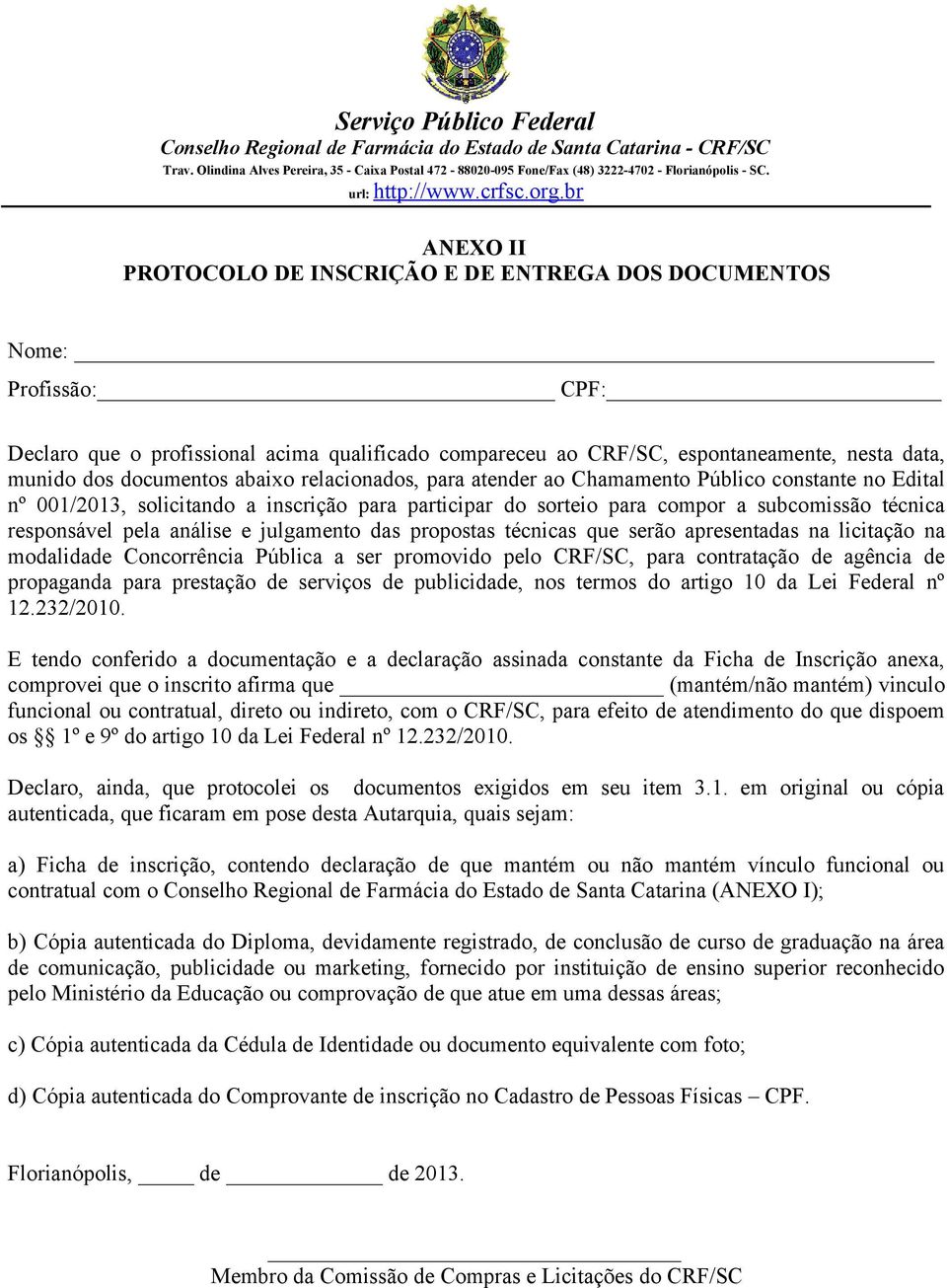 e julgamento das propostas técnicas que serão apresentadas na licitação na modalidade Concorrência Pública a ser promovido pelo CRF/SC, para contratação de agência de propaganda para prestação de