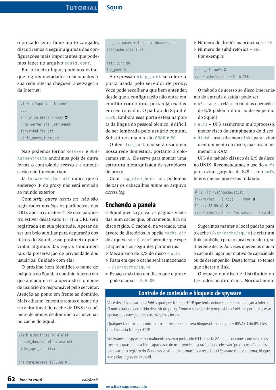 Em primeiro lugar, podemos evitar que alguns metadados relacionados à sua rede interna cheguem à selvageria da Internet: vi /etc/squid/squid.conf.