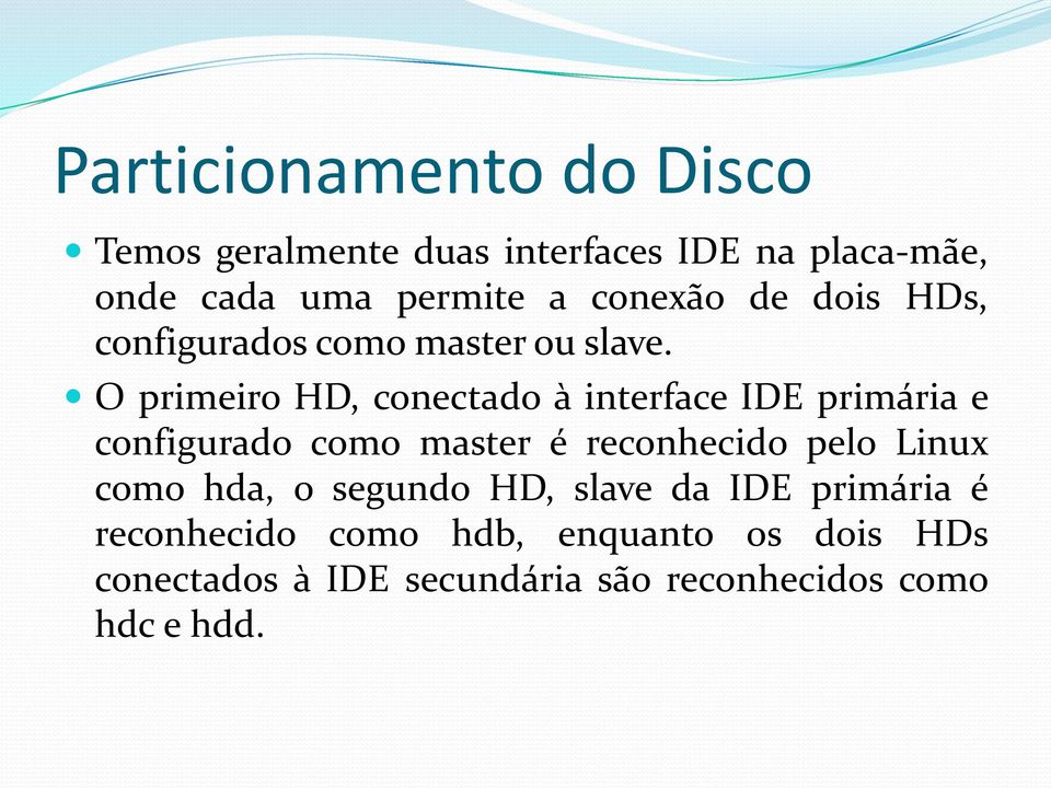 O primeiro HD, conectado à interface IDE primária e configurado como master é reconhecido pelo Linux