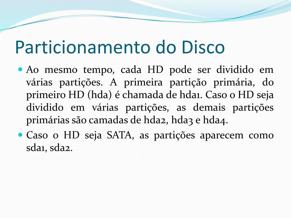 Caso o HD seja dividido em várias partições, as demais partições primárias são