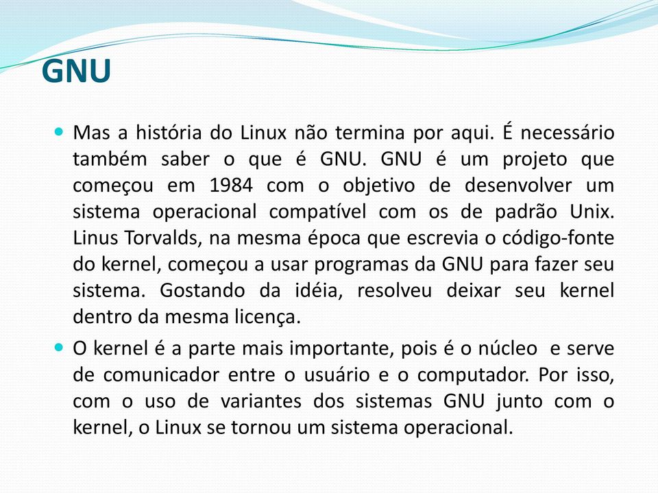 Linus Torvalds, na mesma época que escrevia o código-fonte do kernel, começou a usar programas da GNU para fazer seu sistema.