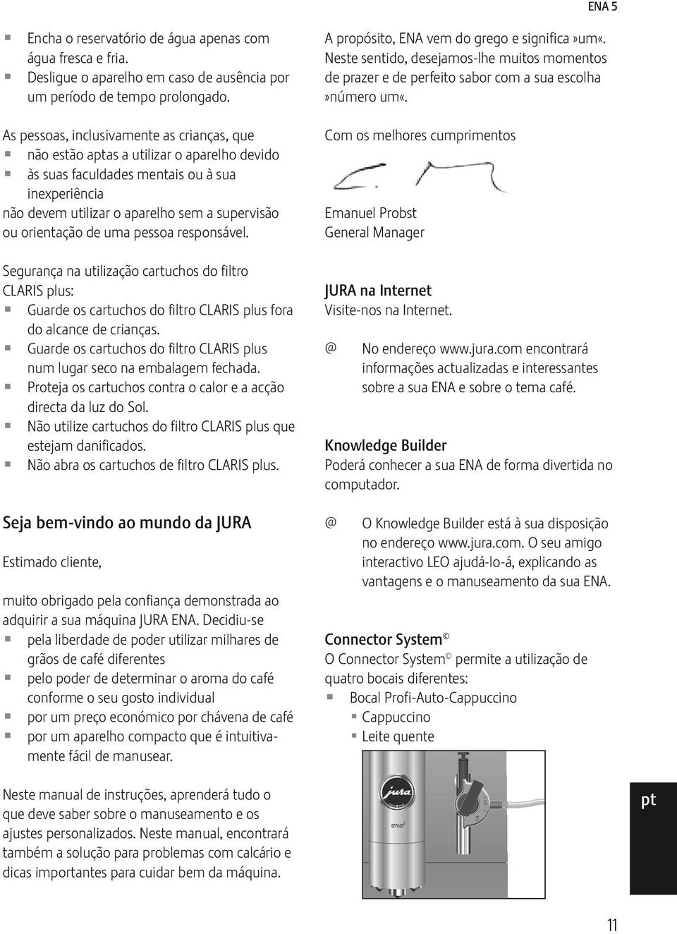 As psoas, inclusivamente as crianças, que não tão aas a utilizar o aparelho devido às suas faculdad mentais ou à sua inexperiência não devem utilizar o aparelho sem a supervisão ou orientação de uma