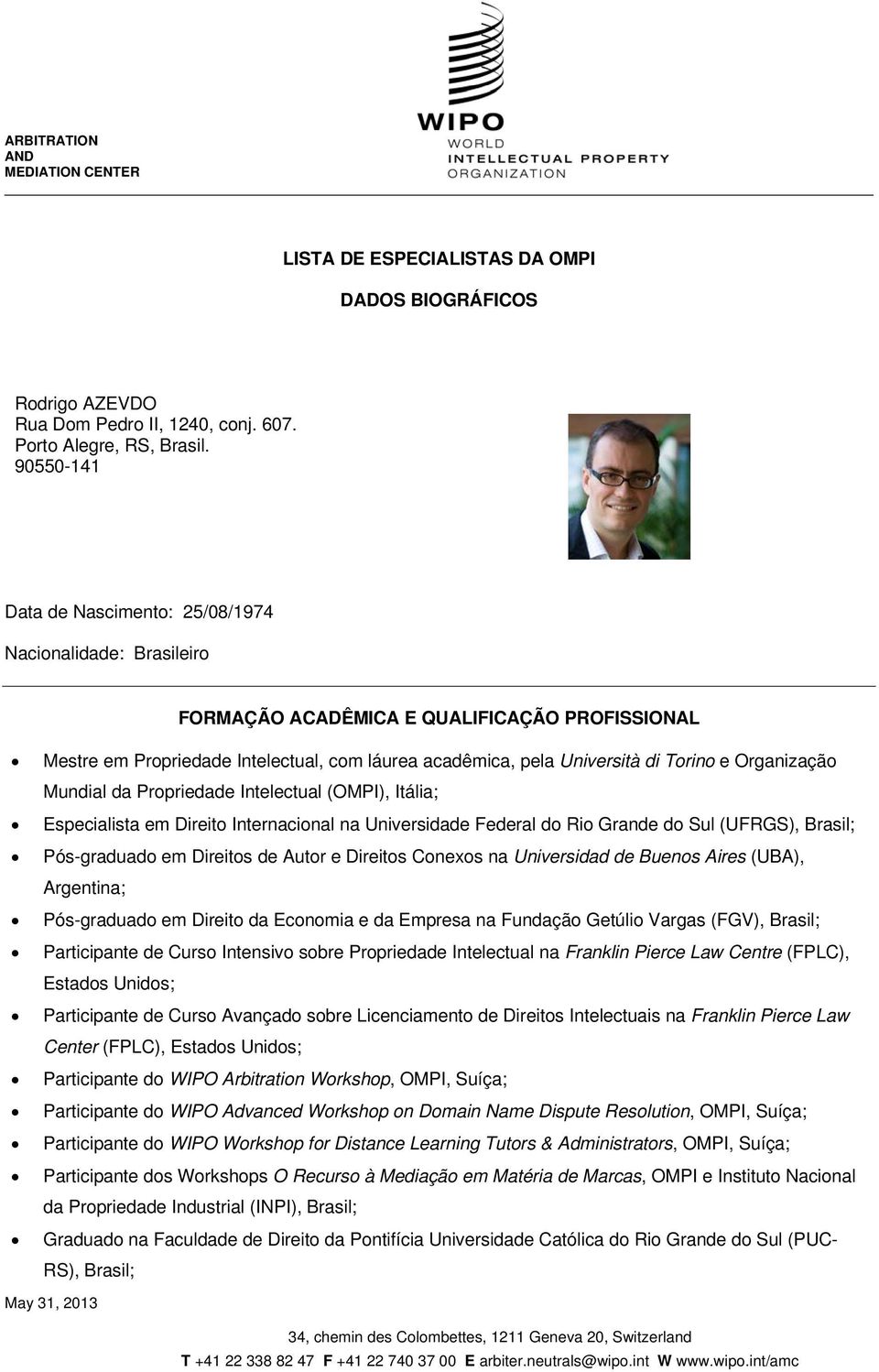 Organização Mundial da Propriedade Intelectual (OMPI), Itália; Especialista em Direito Internacional na Universidade Federal do Rio Grande do Sul (UFRGS), Brasil; Pós-graduado em Direitos de Autor e