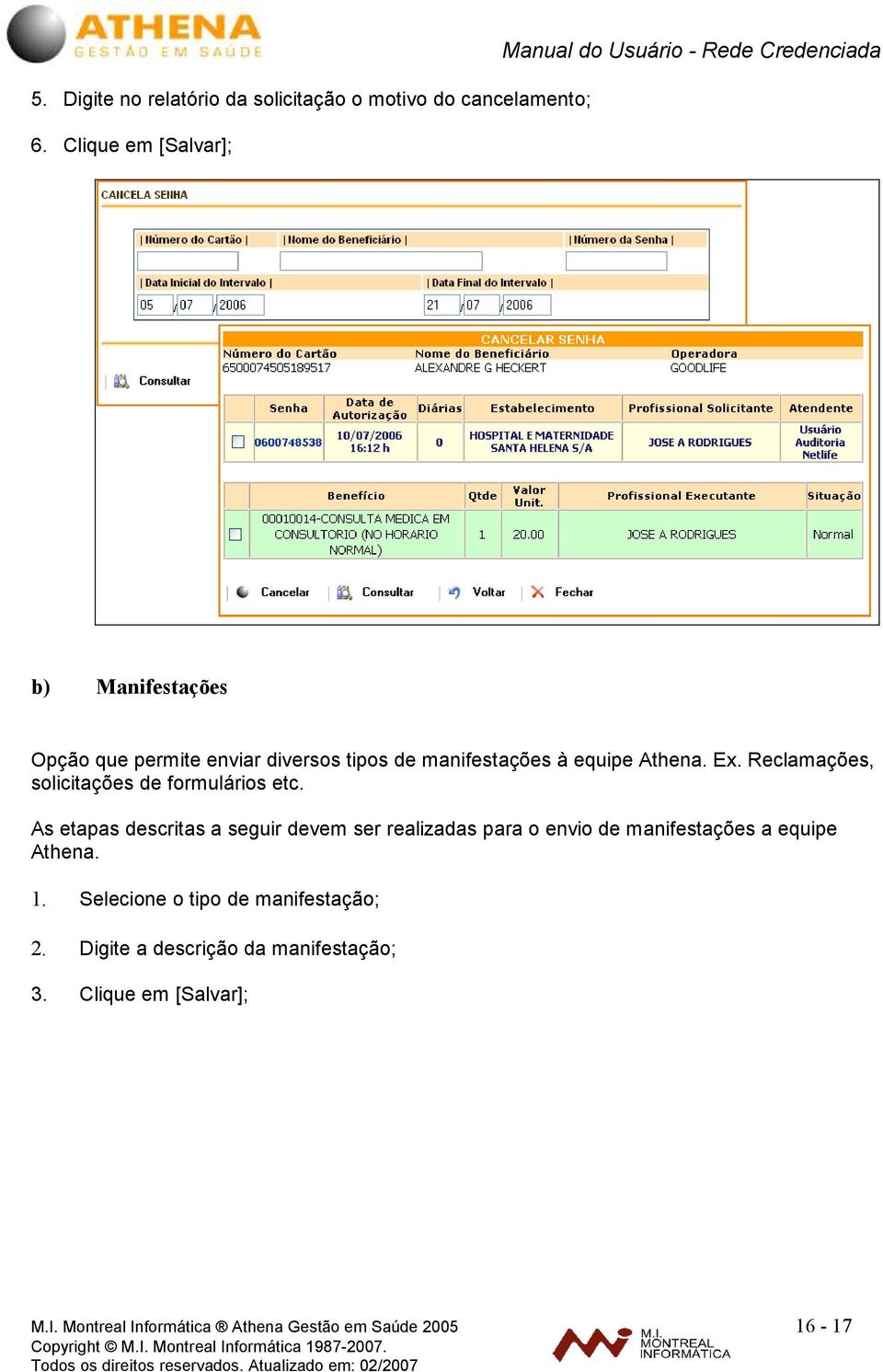 manifestações à equipe Athena. Ex. Reclamações, solicitações de formulários etc.