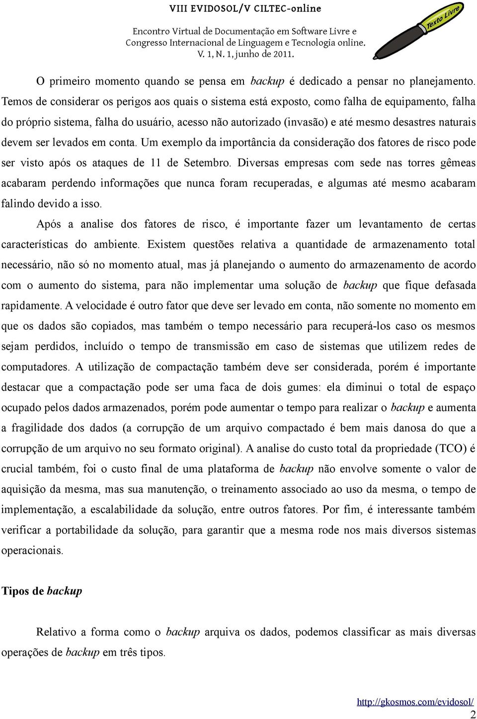 devem ser levados em conta. Um exemplo da importância da consideração dos fatores de risco pode ser visto após os ataques de 11 de Setembro.