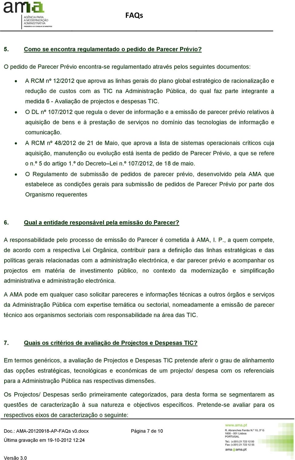 com as TIC na Administração Pública, do qual faz parte integrante a medida 6 - Avaliação de projectos e despesas TIC.