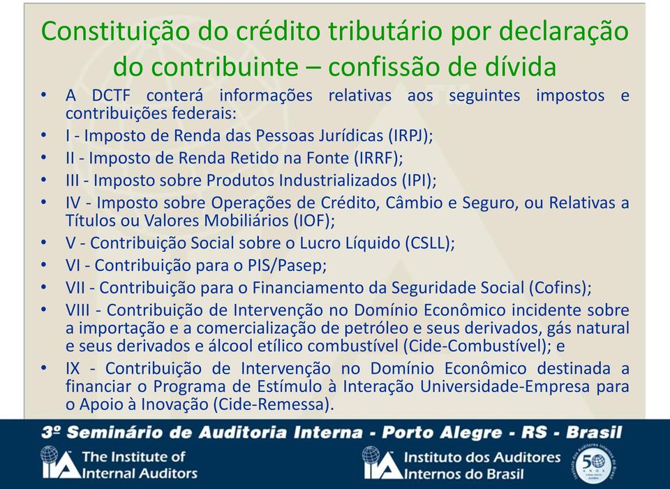 Títulos ou Valores Mobiliários (IOF); V - Contribuição Social sobre o Lucro Líquido (CSLL); VI - Contribuição para o PIS/Pasep; VII - Contribuição para o Financiamento da Seguridade Social (Cofins);