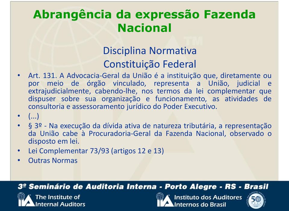 nos termos da lei complementar que dispuser sobre sua organização e funcionamento, as atividades de consultoria e assessoramento jurídico do Poder Executivo.