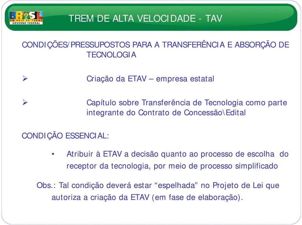 Atribuir à ETAV a decisão quanto ao processo de escolha do receptor da tecnologia, por meio de processo