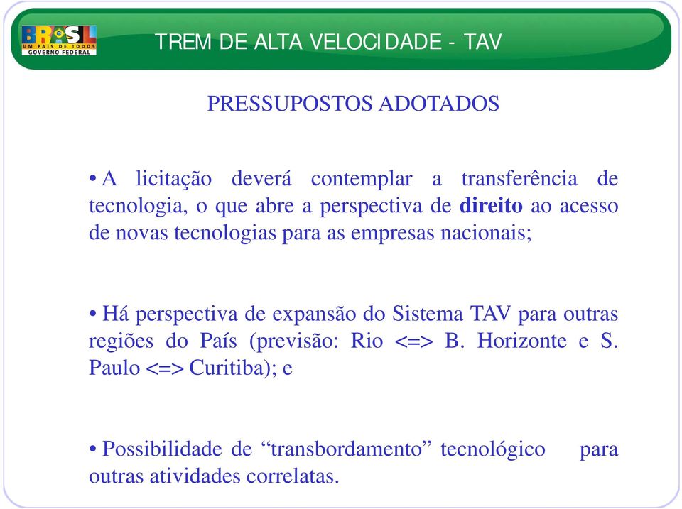 de expansão do Sistema TAV para outras regiões do País (previsão: Rio <=> B. Horizonte e S.