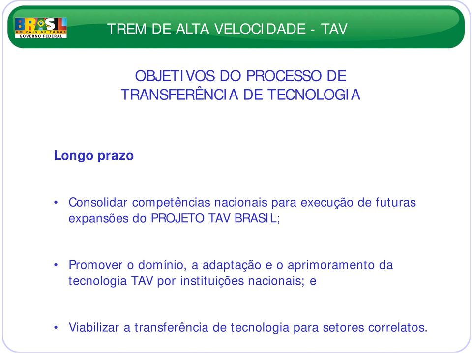 BRASIL; Promover o domínio, a adaptação e o aprimoramento da tecnologia TAV por