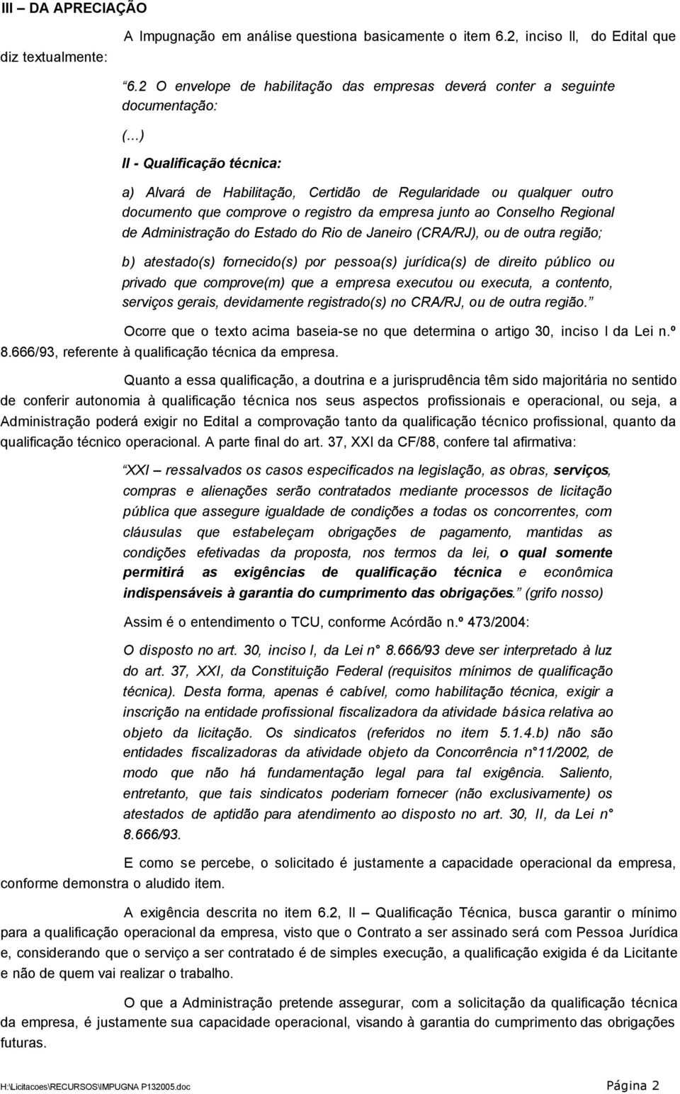 o registro da empresa junto ao Conselho Regional de Administração do Estado do Rio de Janeiro (CRA/RJ), ou de outra região; b) atestado(s) fornecido(s) por pessoa(s) jurídica(s) de direito público ou