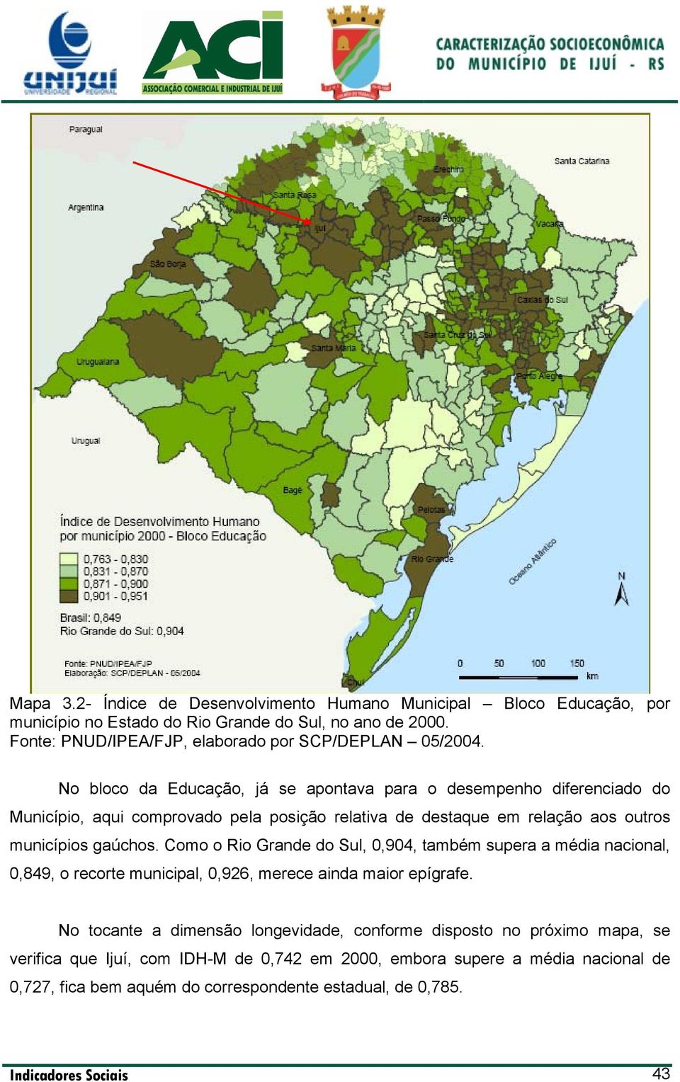 No bloco da Educação, já se apontava para o desempenho diferenciado do Município, aqui comprovado pela posição relativa de destaque em relação aos outros municípios gaúchos.
