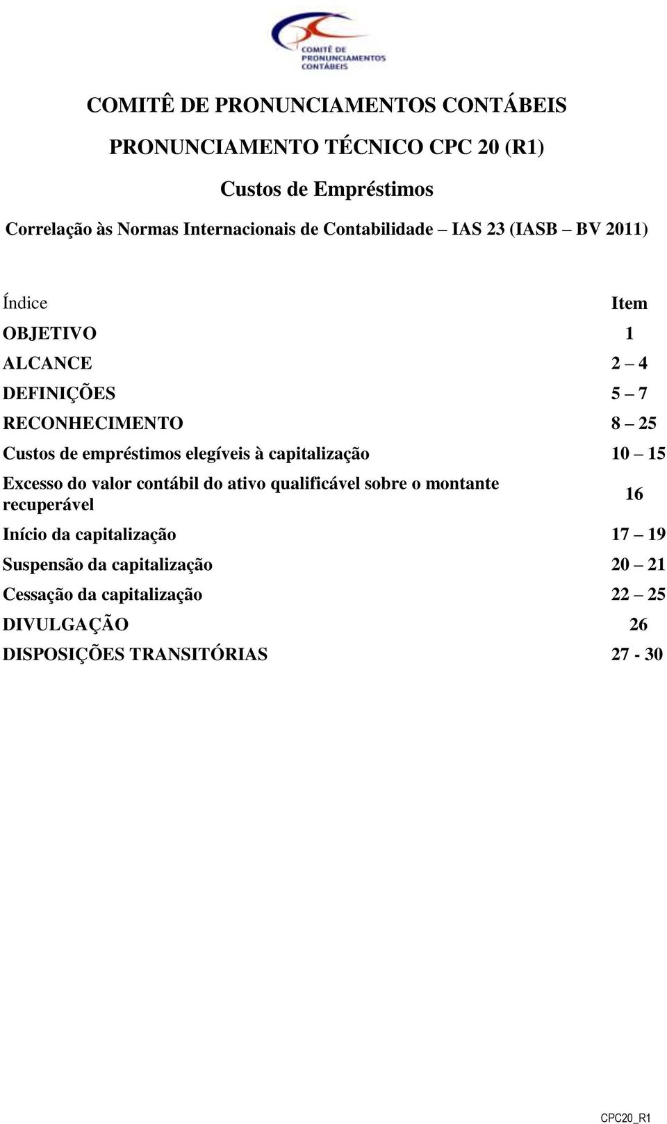 Custos de empréstimos elegíveis à capitalização 10 15 Excesso do valor contábil do ativo qualificável sobre o montante