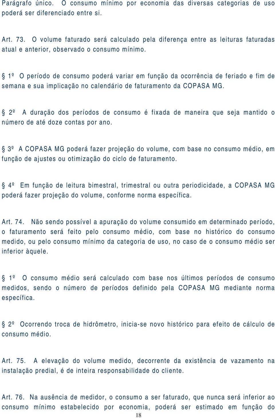 1º O período de consumo poderá variar em função da ocorrência de feriado e fim de semana e sua implicação no calendário de faturamento da COPASA MG.
