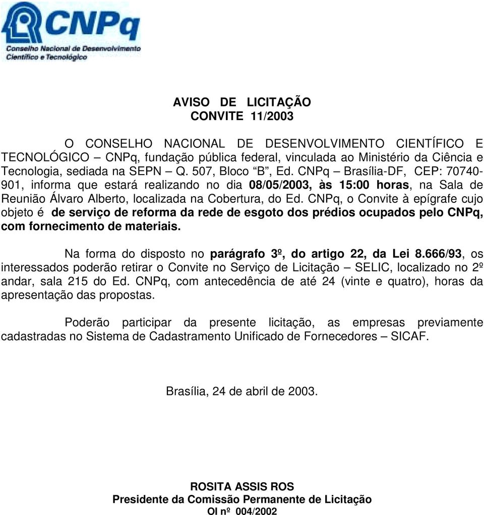 CNPq, o Convite à epígrafe cujo objeto é de serviço de reforma da rede de esgoto dos prédios ocupados pelo CNPq, com fornecimento de materiais.