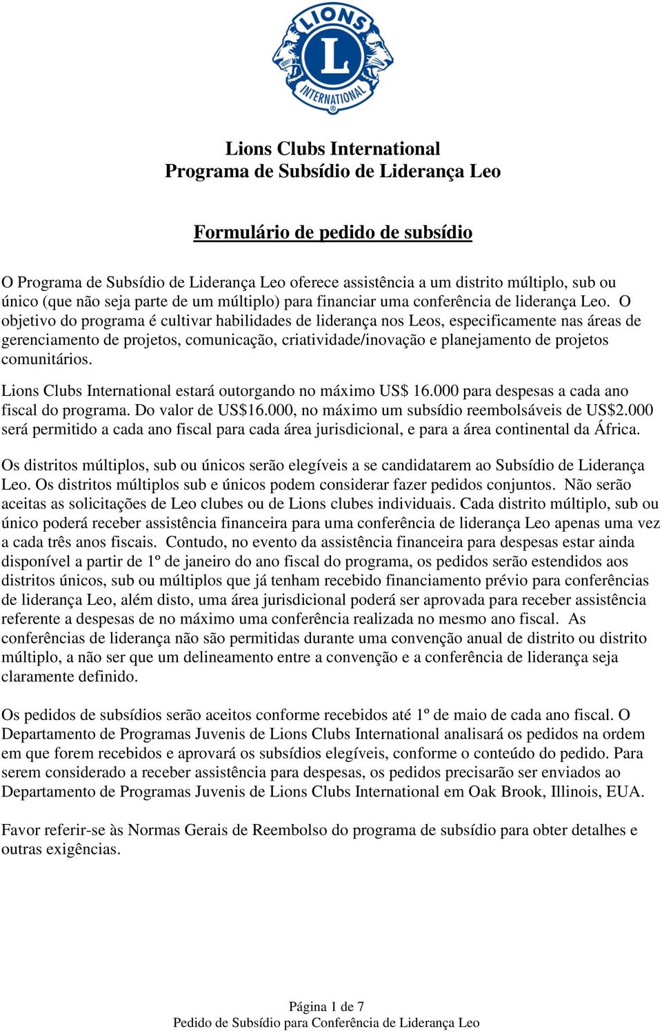 O objetivo do programa é cultivar habilidades de liderança nos Leos, especificamente nas áreas de gerenciamento de projetos, comunicação, criatividade/inovação e planejamento de projetos comunitários.