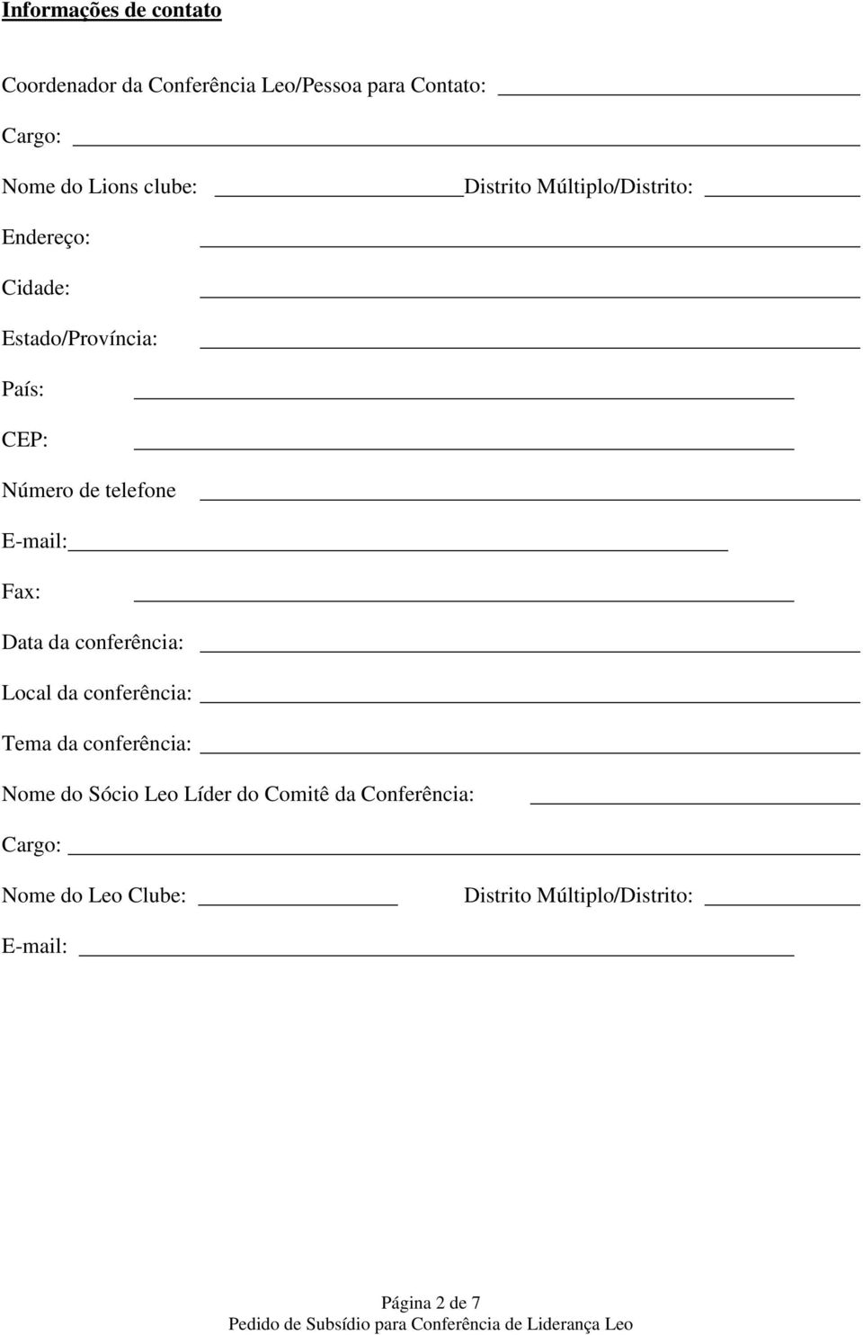 telefone E-mail: Fax: Data da conferência: Local da conferência: Tema da conferência: Nome do Sócio