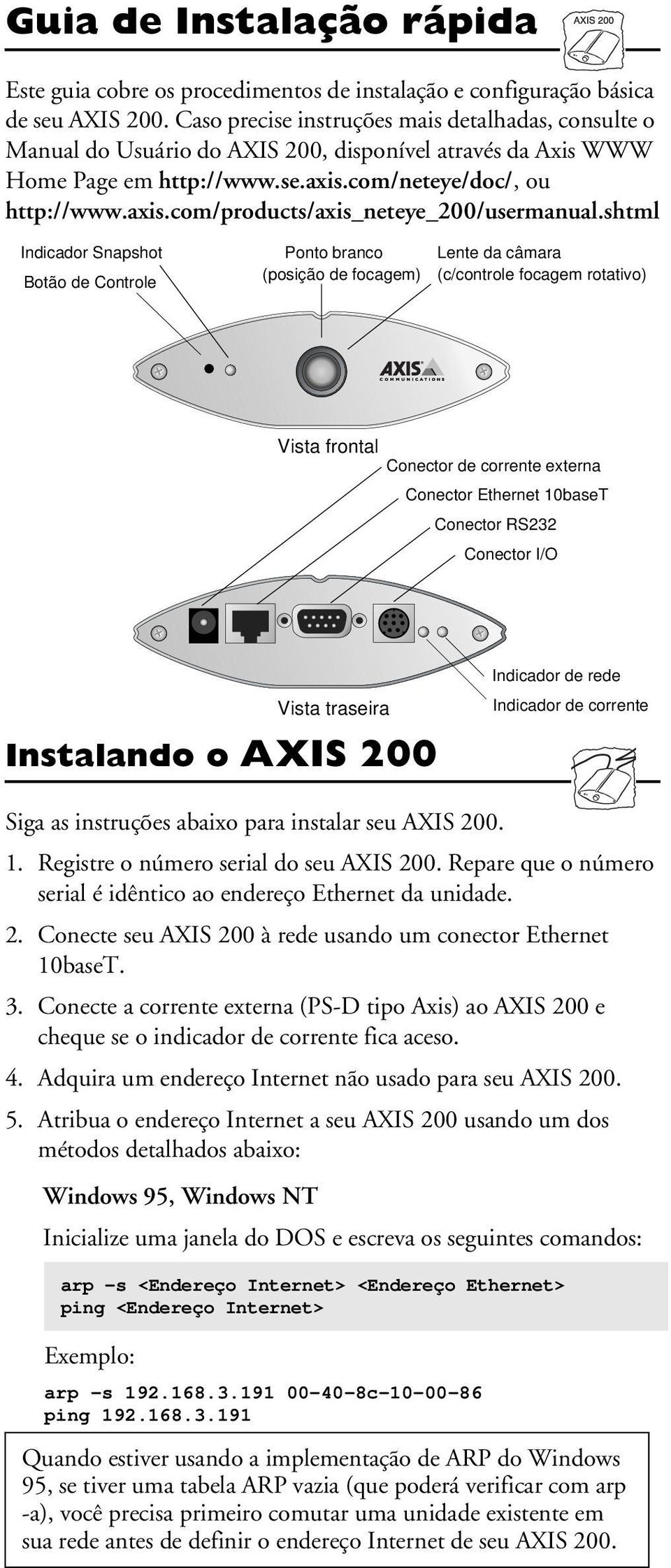 shtml Indicador Snapshot Botão de Controle Ponto branco (posição de focagem) Lente da câmara (c/controle focagem rotativo) Vista frontal Conector de corrente externa Conector Ethernet 10baseT