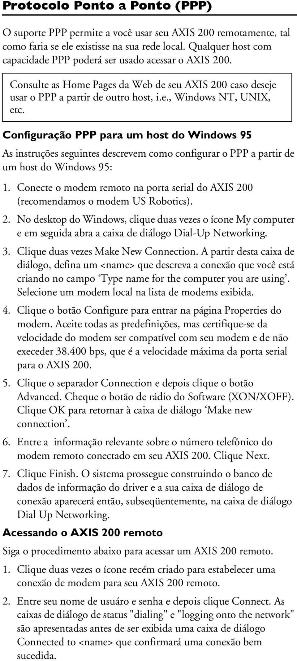 Configuração PPP para um host do Windows 95 As instruções seguintes descrevem como configurar o PPP a partir de um host do Windows 95: 1.