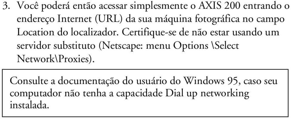 Certifique-se de não estar usando um servidor substituto (Netscape: menu Options \Select