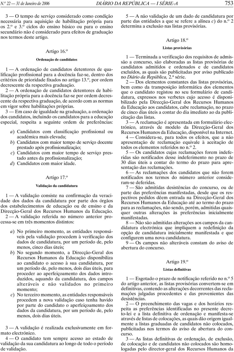 o Ordenação de candidatos 1 A ordenação de candidatos detentores de qualificação profissional para a docência faz-se, dentro dos critérios de prioridade fixados no artigo 13.