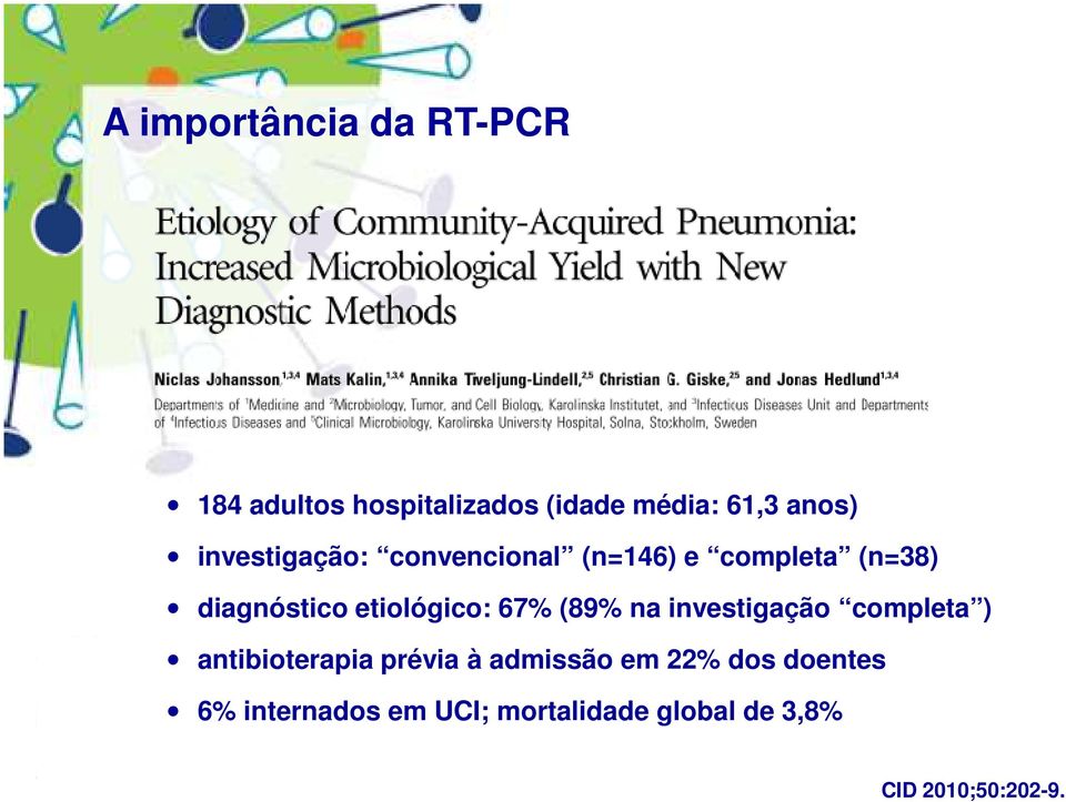 67% (89% na investigação completa ) antibioterapia prévia à admissão em 22%