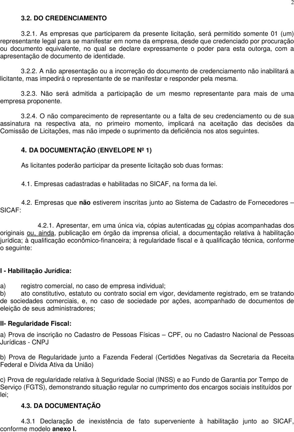 equivalente, no qual se declare expressamente o poder para esta outorga, com a apresentação de documento de identidade. 3.2.