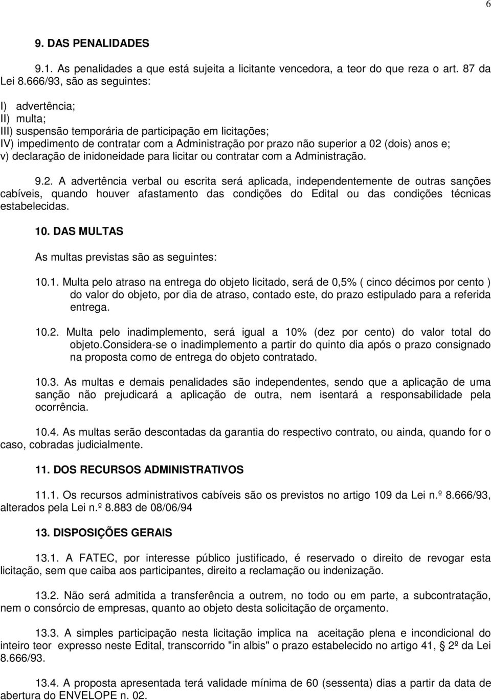 e; v) declaração de inidoneidade para licitar ou contratar com a Administração. 9.2.