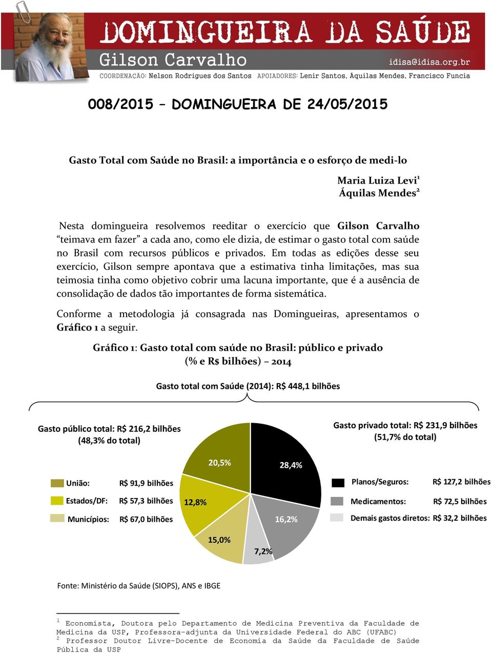 Em todas as edições desse seu exercício, Gilson sempre apontava que a estimativa tinha limitações, mas sua teimosia tinha como objetivo cobrir uma lacuna importante, que é a ausência de consolidação