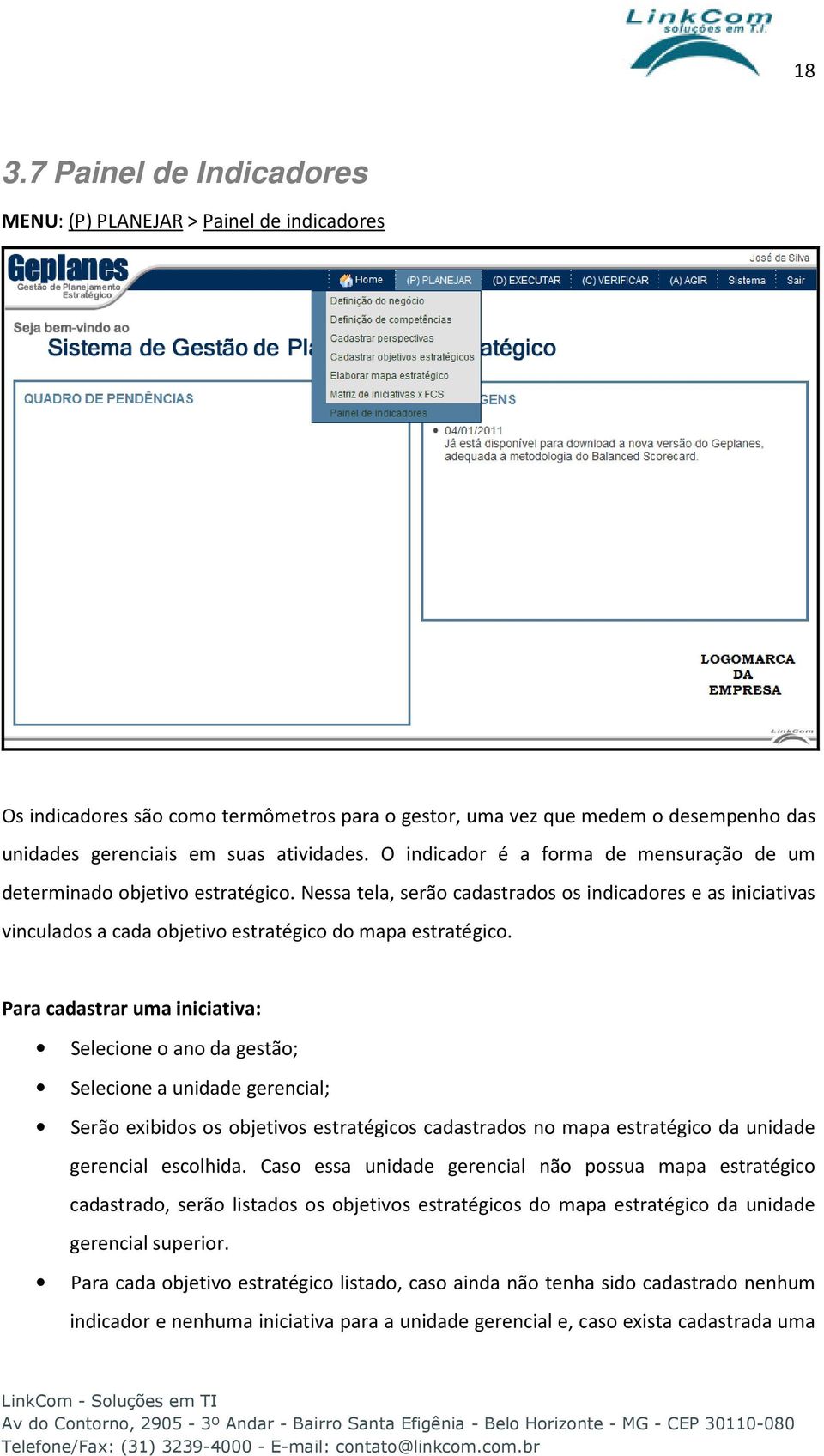 Para cadastrar uma iniciativa: Selecione o ano da gestão; Selecione a unidade gerencial; Serão exibidos os objetivos estratégicos cadastrados no mapa estratégico da unidade gerencial escolhida.