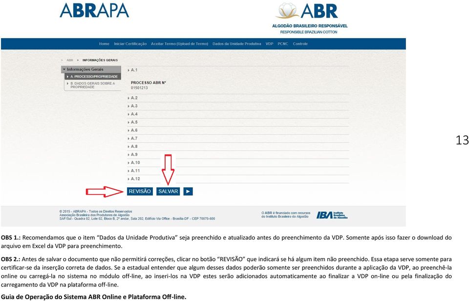 : Antes de salvar o documento que não permitirá correções, clicar no botão REVISÃO que indicará se há algum item não preenchido.