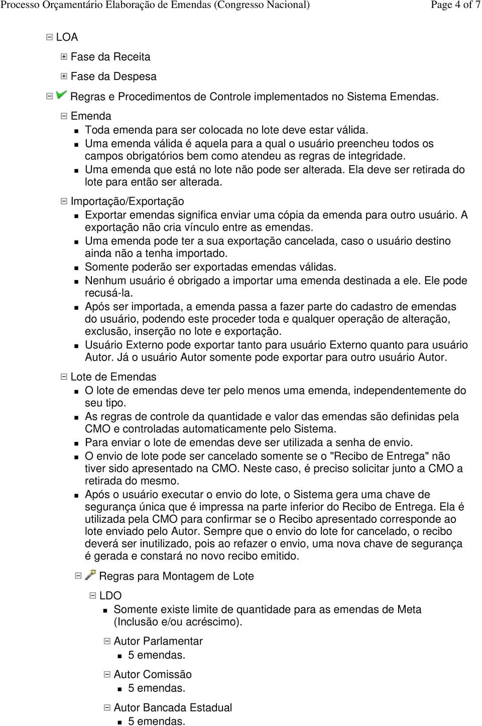 Ela deve ser retirada do lote para então ser alterada. Importação/Exportação Exportar emendas significa enviar uma cópia da emenda para outro usuário. A exportação não cria vínculo entre as emendas.