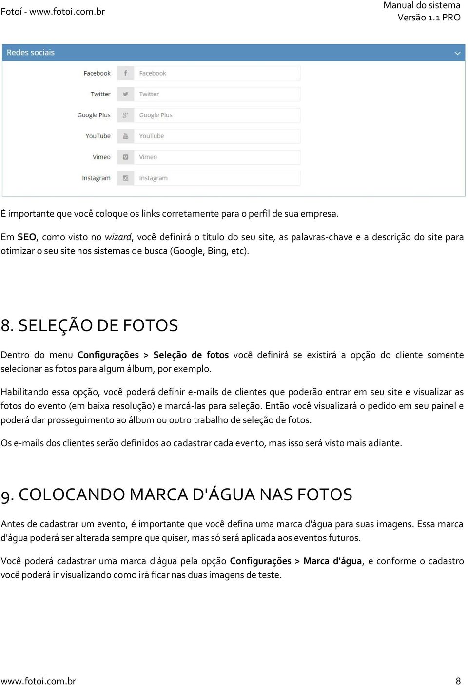 SELEÇÃO DE FOTOS Dentro do menu Configurações > Seleção de fotos você definirá se existirá a opção do cliente somente selecionar as fotos para algum álbum, por exemplo.