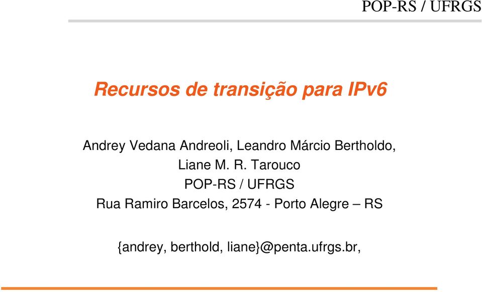 Tarouco POP-RS / UFRGS Rua Ramiro Barcelos, 2574 -