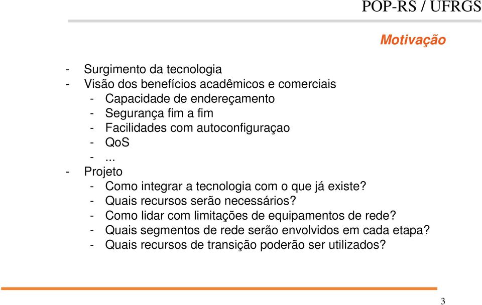 .. - Projeto - Como integrar a tecnologia com o que já existe? - Quais recursos serão necessários?