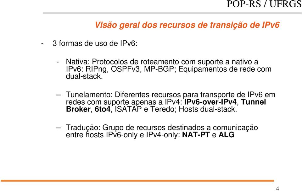 Tunelamento: Diferentes recursos para transporte de IPv6 em redes com suporte apenas a IPv4: IPv6-over-IPv4, Tunnel