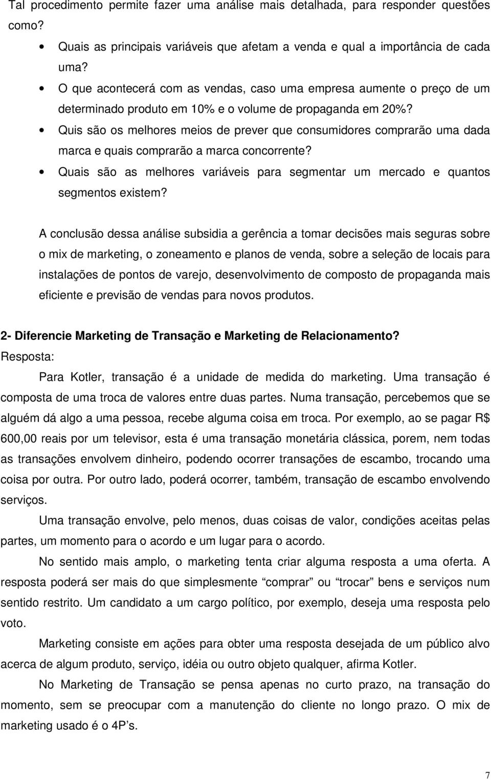 Quis são os melhores meios de prever que consumidores comprarão uma dada marca e quais comprarão a marca concorrente?